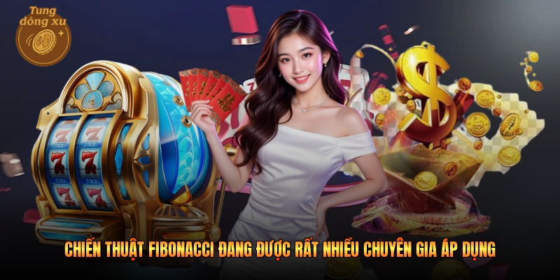 Chiến thuật Fibonacci đang được rất nhiều chuyên gia áp dụng