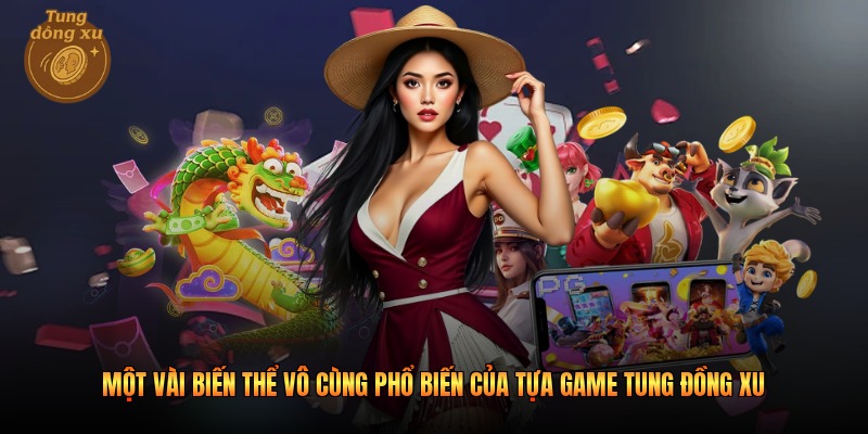 Một vài biến thể vô cùng phổ biến của tựa game tung đồng xu