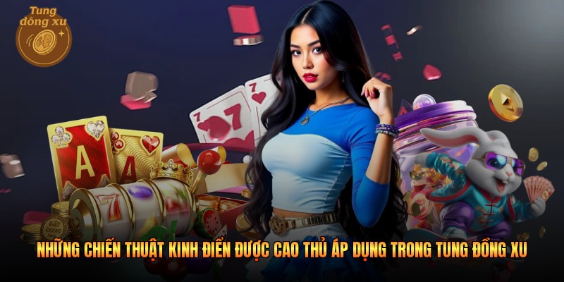 Những chiến thuật kinh điển được cao thủ áp dụng trong tung đồng xu