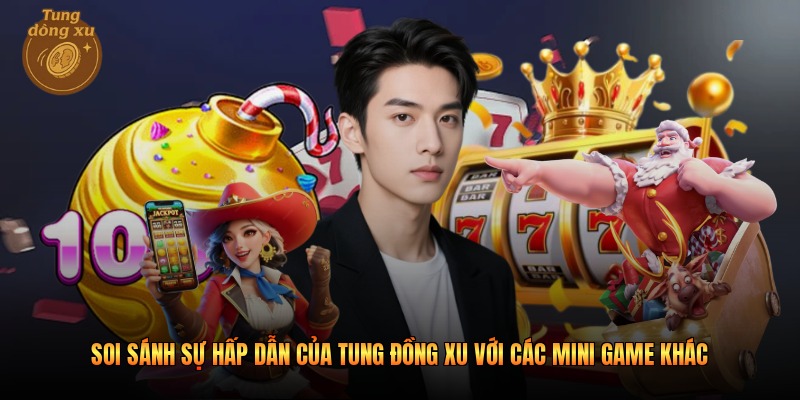 Soi sánh sự hấp dẫn của tung đồng xu với các mini game khác